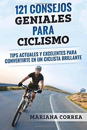 121 CONSEJOS GENIALES Para CICLISMO: TIPS ACTUALES y EXCELENTES PARA CONVERTIRTE EN UN CICLISTA BRILLANTE