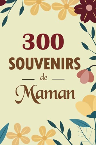 300 Souvenirs de maman: le journal de souvenirs à compléter pour mamans ou grand mamans