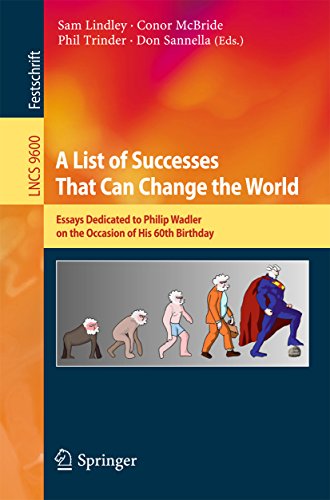 A List of Successes That Can Change the World: Essays Dedicated to Philip Wadler on the Occasion of His 60th Birthday (Lecture Notes in Computer Science Book 9600) (English Edition)