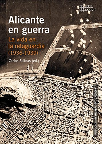 Alicante en guerra. La vida en la retaguardia (1936-1939) (Col·lecció L'Ordit)