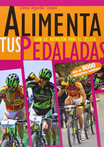 Alimenta tus pedaladas - guia de nutricion para el ciclista [Español]
