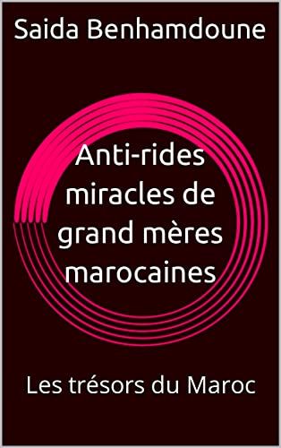 Anti-rides miracles de grand mères marocaines : Les trésors du Maroc (French Edition)