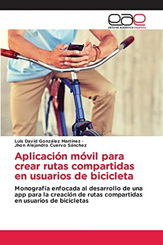 Aplicación móvil para crear rutas compartidas en usuarios de bicicleta: Monografía enfocada al desarrollo de una app para la creación de rutas compartidas en usuarios de bicicletas