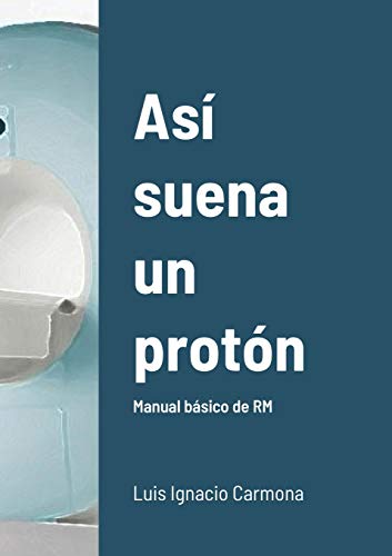 Así suena un protón: Manual básico de RM