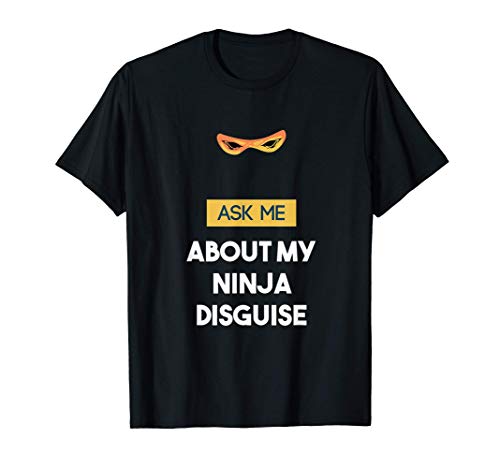 Ask Me About My Ninja Disguise Funny T-Shirt Camiseta