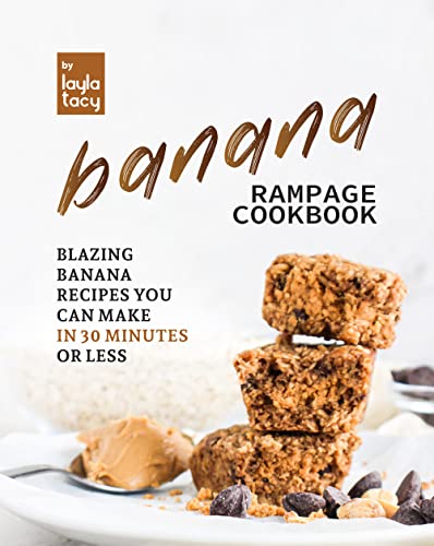 Banana Rampage Cookbook: Blazing Banana Recipes You Can Make In 30 Minutes (English Edition)