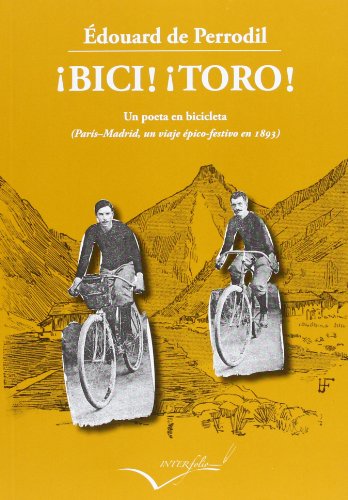 ¡Bici! ¡Toro!: Un poeta en bicicleta (París-Madrid un viaje épico-festivo en 1893): 19 (Leer y Viajar)
