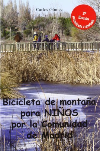 Bicicleta de montaña para niños por la Comunidad de Madrid : 30 rutas sencillas para que toda la familia disfrute de su bici by Carlos Gómez Sastre(2006-04-01)