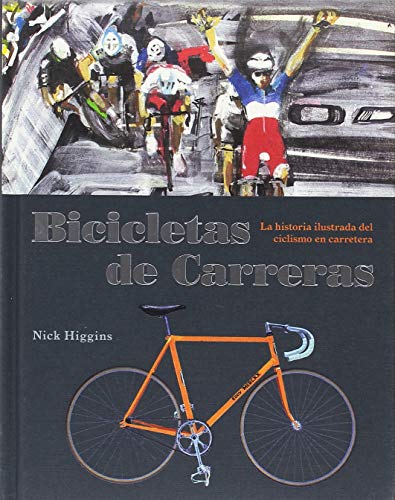Bicicletas de carreras: La historia ilustrada del ciclismo en carretera