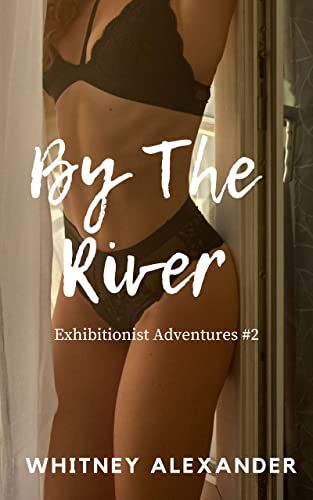 By The River: Exhibitionist Erotic Stories (Exhibitionist Adventures Book 2) (English Edition)