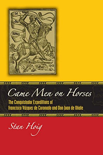Came Men on Horses: The Conquistador Expeditions of Francisco Vásquez de Coronado and Don Juan de Oñate (English Edition)