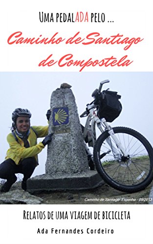 Caminho de Santiago de Compostela: Relatos de uma viagem de bicicleta. (Uma pedalADA pela(o) ... Livro 2) (Portuguese Edition)