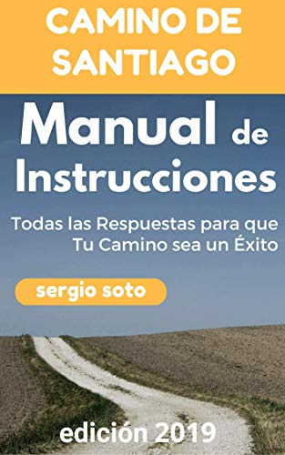 CAMINO DE SANTIAGO. MANUAL DE INSTRUCCIONES: Todas las Respuestas para que Tu Camino sea un Éxito