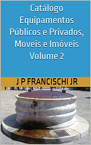 Catálogo Equipamentos Públicos e Privados, Moveis e Imóveis Volume 2 (Catálogo Equipamentos Públicos e Privados, Móveis e Imóveis) (English Edition)