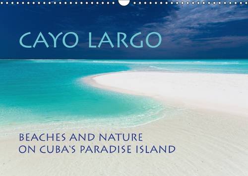 Cayo Largo Beaches and nature on Cuba’s paradise island 2016: 13 impressions from Cuba's paradise island (Calvendo Places)