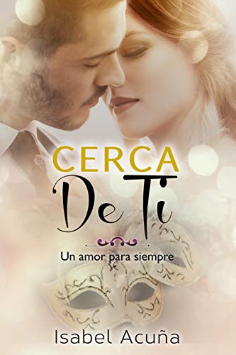 Cerca de ti (Un amor para siempre nº 3)