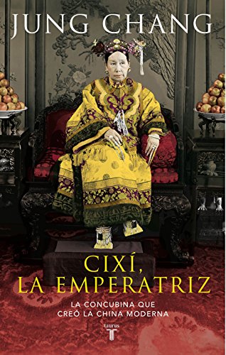 Cixí, la emperatriz: La concubina que creó la China moderna