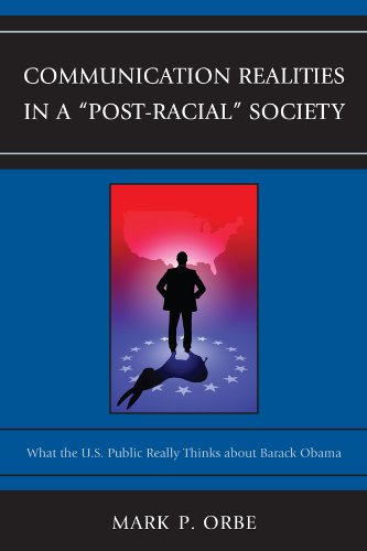 Communication Realities in a "Post-Racial" Society: What the U.S. Public Really Thinks of President Barack Obama (Lexington Studies in Political Communication) (English Edition)