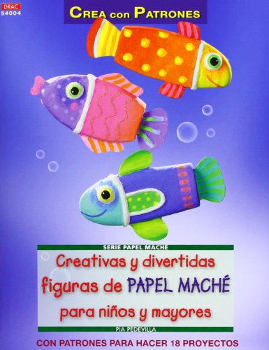 Crea Con Patrones. Serie Papel Maché 4. Creativas Y Divertidas Figuras De Papel Maché Para Niños Y Mayores (Cp - Serie Papel Mache)