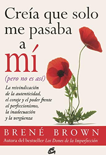 Creía Que Sólo Me Pasaba A Mí, Pero No Es Así: La reivindicación de la autenticidad, el coraje y el poder frente al perfeccionismo, la inadecuación y la vergüenza (Taller de la hechicera)