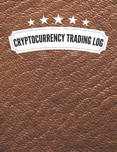 Cryptocurrency Trading Log: Professional Crypto Trading Journal, Log Book For Cryptocurrency Market Traders and Investors, Keep track of your Cryptocurrency, Trading Tracker, Record Book