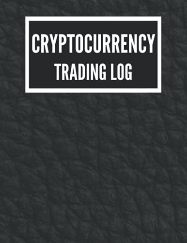 Cryptocurrency Trading Log: Professional Crypto Trading Journal, Log Book For Cryptocurrency Market Traders and Investors, Keep track of your Cryptocurrency, Trading Tracker, Record Book