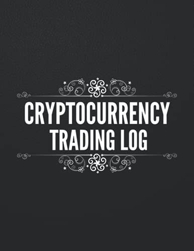 Cryptocurrency Trading Log: Professional Crypto Trading Journal, Log Book For Cryptocurrency Market Traders and Investors, Keep track of your Cryptocurrency, Trading Tracker, Record Book