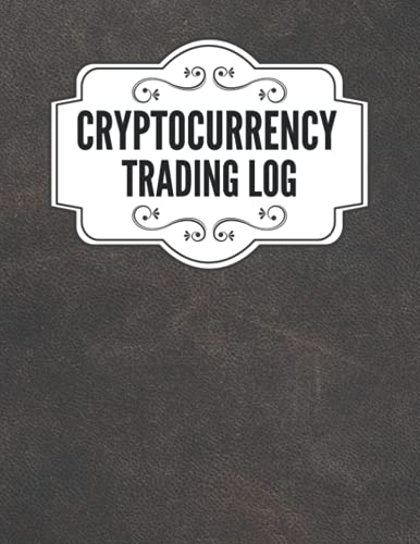 Cryptocurrency Trading Log: Professional Crypto Trading Journal, Log Book For Cryptocurrency Market Traders and Investors, Keep track of your Cryptocurrency, Trading Tracker, Record Book