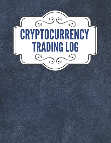 Cryptocurrency Trading Log: Professional Crypto Trading Journal, Log Book For Cryptocurrency Market Traders and Investors, Keep track of your Cryptocurrency, Trading Tracker, Record Book