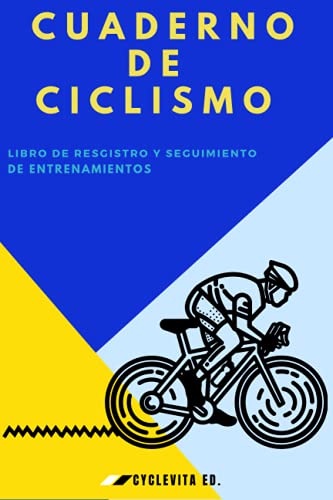 Cuaderno de Ciclismo: Libro de Registro, Objetivos, Seguimiento de los Entrenamientos y las Carreras de Ciclismo.