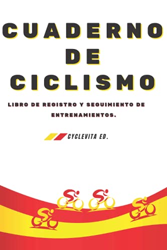 Cuaderno de Ciclismo: Libro de Registro, Objetivos, Seguimiento de los Entrenamientos y las Carreras de Ciclismo.