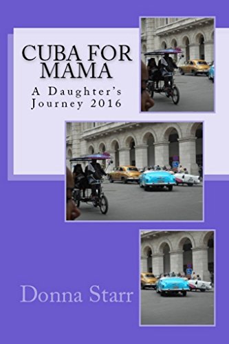 Cuba for Mama: A Daughter's Journey 2016: Short Stories & Travel Tips (English Edition)