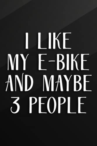 Cycling Journal - I Like My E-Bike And Maybe 3 People Electric Bicycle Lover Premium Art: My E-Bike, Bicycle Journal, Bike Log, Cycling Fitness, ... Achievements and Improvements,Task Manager