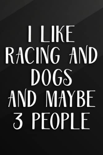 Cycling Journal - I Like Racing and Dogs and Maybe 3 People Pretty: Racing and Dogs, Bicycle Journal, Bike Log, Cycling Fitness, Track your daily ... Achievements and Improvements,Task Manager