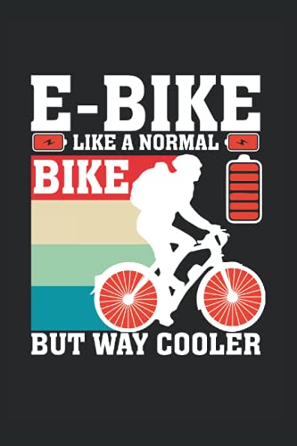 cyclist gifts for men : E-Bike Like A Normal Bike But Way Cooler: Bicycle Lover Journal Funny Cycling, 120 Pages 6 x 9 Inches Cyclist Life Lined Notebook
