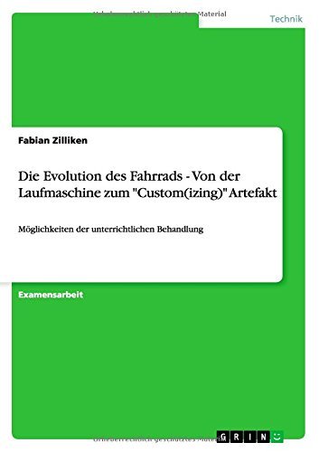 Die Evolution des Fahrrads - Von der Laufmaschine zum "Custom(izing)" Artefakt: Möglichkeiten der unterrichtlichen Behandlung (German Edition)