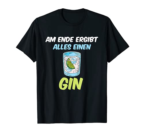 Diseño con texto en alemán "Am Ende Ergibt Alles Einen Gin Trinker". Camiseta