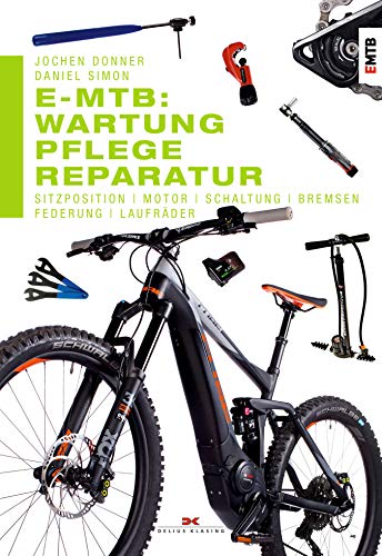 E-MTB: Wartung, Pflege & Reparatur: Sitzposition, Motor, Schaltung, Bremsen, Federung, Laufräder (German Edition)