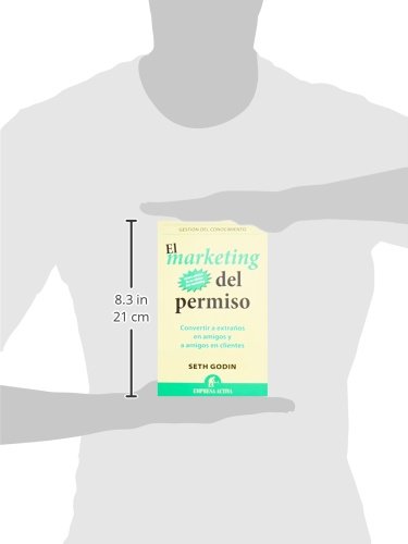 El Marketing Del Permiso: Convertir a extraños en amigos y a amigos en clientes: 1 (Gestion Del Conocimiento)