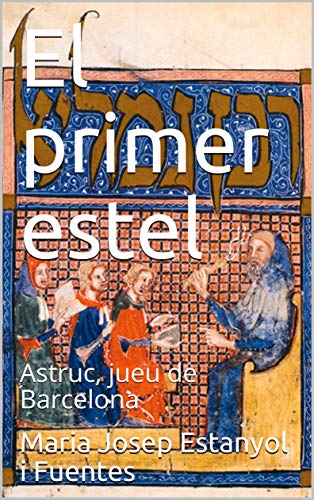 El primer estel: Astruc, jueu de Barcelona (Catalan Edition)