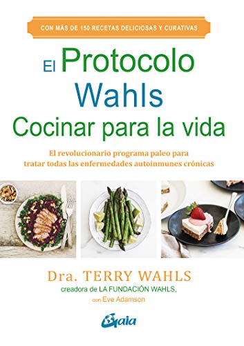 El protocolo Wahls. Cocinar para la vida. El revolucionario programa paleo para tratar todas las enfermedades autoinmunes crónicas (Salud natural)