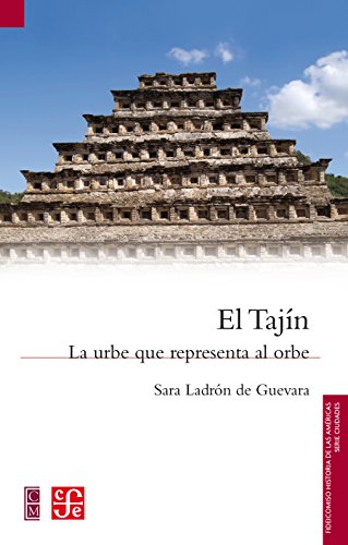 El Tajín. La urbe que representa al orbe (Seccion De Obras De Historia-fideicomiso Historia De Las Americas)