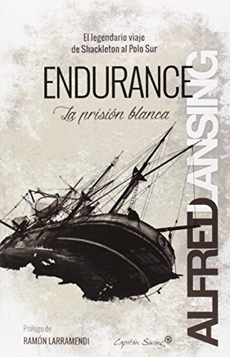 Endurance. El Legendario Viaje De Shackleton Al Polo Sur (ENTRELINEAS)