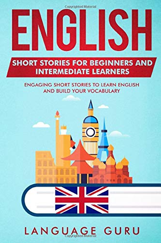 English Short Stories for Beginners and Intermediate Learners: Engaging Short Stories to Learn English and Build Your Vocabulary (2nd Edition)