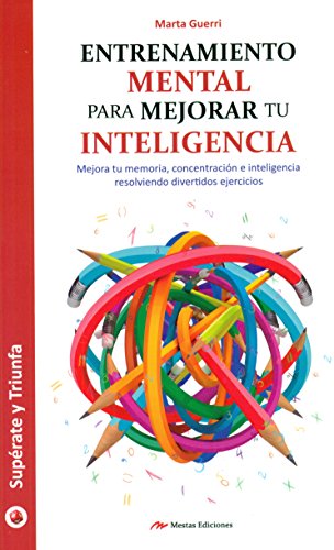 Entrenamiento mental para mejorar tu inteligencia: 40 (Supérate y triunfa)