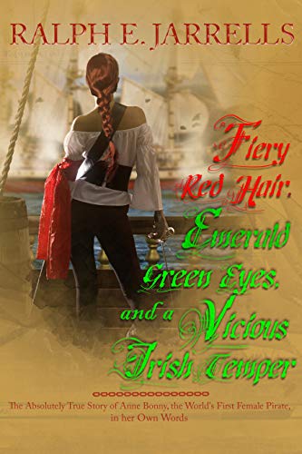 Fiery Red Hair, Emerald Green Eyes and a Vicious Irish Temper: The Absolutely True Story of the World's First Female Pirate (English Edition)