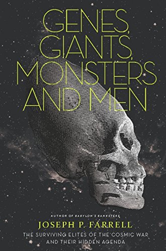 Genes, Giants, Monsters And Men: The Surviving Elites of the Cosmic War and Their Hidden Agenda