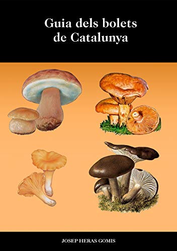 Guia dels Bolets de Catalunya: Fotografies, descripcions, hàbitat i possibles confusions dels 63 bolets més coneguts de Catalunya. Llistat de bolets tòxics i petit vocabulari. (Catalan Edition)