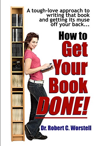 How to Get Your Book Done: A Tough-Love Approach to Writing That Book and Getting its Muse Off Your Back (Really Simple Writing & Publishing 14) (English Edition)