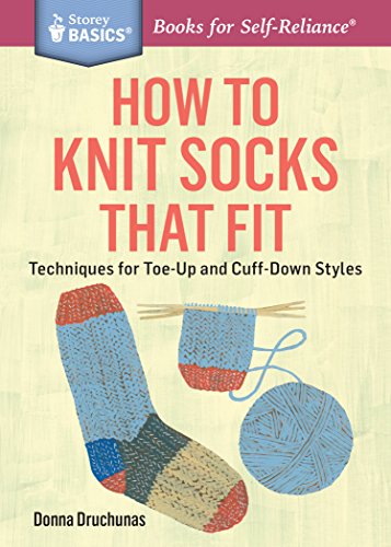 How to Knit Socks That Fit: Techniques for Toe-Up and Cuff-Down Styles. A Storey BASICS® Title (English Edition)